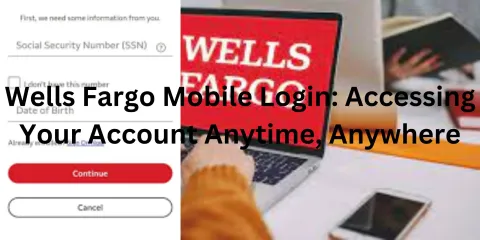 Wells Fargo Mobile Login: Accessing Your Account Anytime, Anywhere