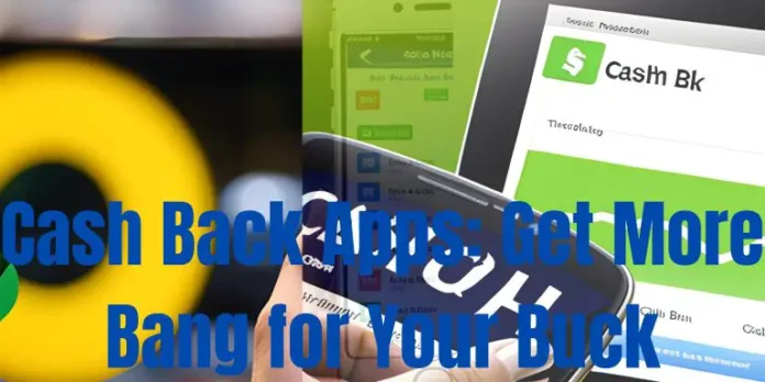 Cash Back Apps: Get More Bang for Your Buck