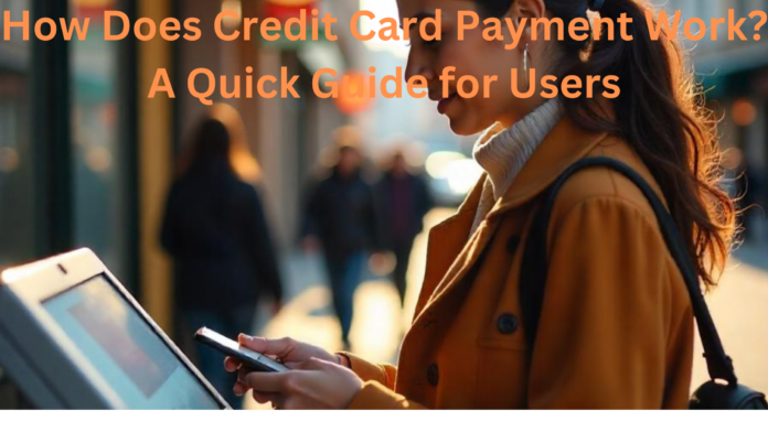 How Does Credit Card Payment Work? A Quick Guide for Users