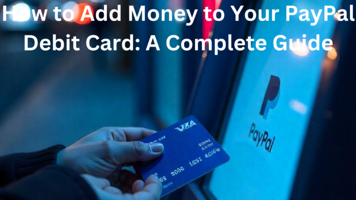 How to Add Money to Your PayPal Debit Card: A Complete Guide