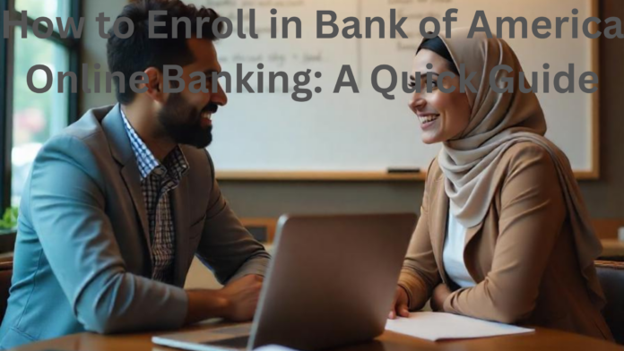 How to Enroll in Bank of America Online Banking: A Quick Guide