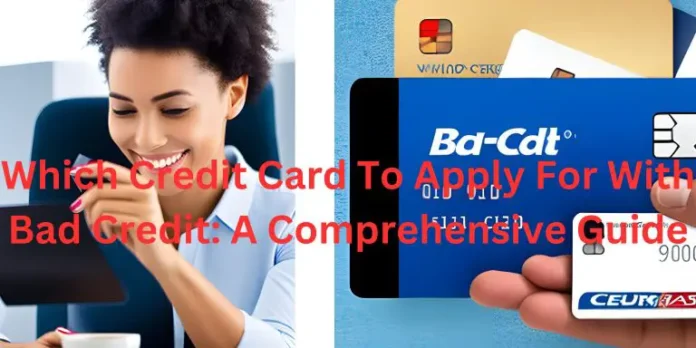 Which-Credit-Card-To-Apply-For-With-Bad-Credit-A-Comprehensive-Guide