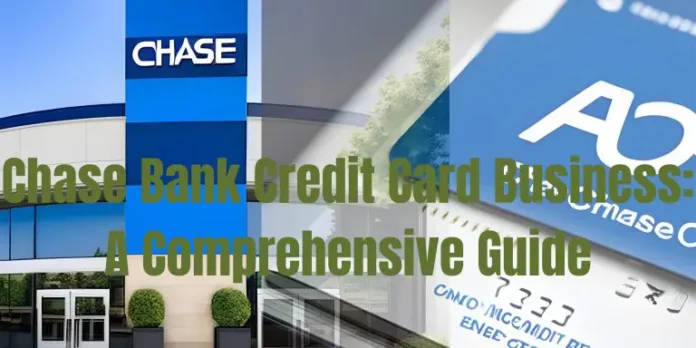 Chase Bank Credit Card Business: A Comprehensive Guide