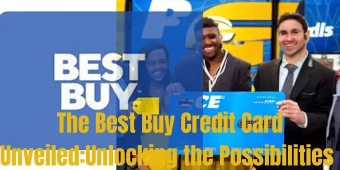 The Best Buy Credit Card Unveiled:Unlocking the Possibilities