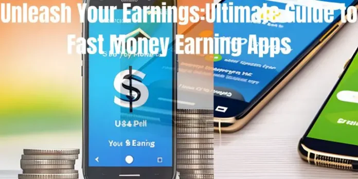 Unleash Your Earnings: Best Guide to Fast Money Earning Apps