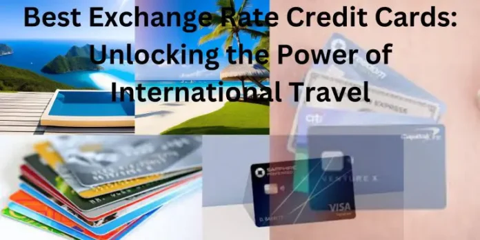 Best Exchange Rate Credit Cards: Unlocking the Power of Int'l Travel